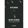 On Belonging and Not Belonging: Translation, Migration, Displacement
