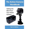 The Action Camera Handbook: Getting the Most From Your Action Camera
