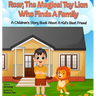 Roar, The Magical Toy Lion Who Finds A Family: A Children's Story Book About A Kid's Best Friend