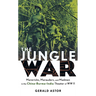 The Jungle War: Mavericks, Marauders and Madmen in the China-Burma-India Theater of World War II