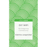 DIY Wifi: Re-Imagining Connectivity