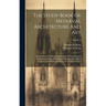 The Study-book Of Mediæval Architecture And Art: Being A Series Of Working Drawings Of The Principal Monuments Of The Middle Ages. Whereof The Plans,