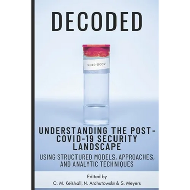 Decoded: Understanding the Post-COVID-19 Security Landscape Using Structured Models, Approaches and Analytic Techniques