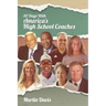 Thirty Days with America's High School Coaches: True stories of successful coaches using imagination and a strong internal compass to shape tomorrow's