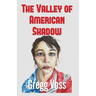 The Valley of American Shadow