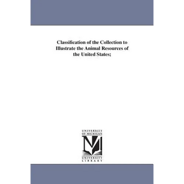 Classification of the Collection to Illustrate the Animal Resources of the United States;
