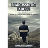 Narcissistic Abuse: A Guide to Narcissistic Abuse Syndrome Survival