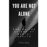 You Are Not Alone: Ending the Stigma of Mental Health