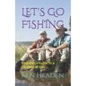 Let's Go Fishing: Beginner's Guide to a Lifetime of Fun