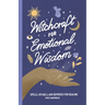 Witchcraft for Emotional Wisdom: Spells, Rituals, and Remedies for Healing