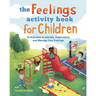 The Feelings Activity Book for Children: 50 Activities to Identify, Understand, and Manage Your Feelings