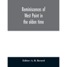 Reminiscences of West Point in the olden time. Derived from various sources, and register of graduates of the United States Military Academy Corrected