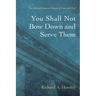 You Shall Not Bow Down and Serve Them