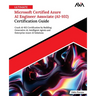 Ultimate Microsoft Certified Azure AI Engineer Associate (AI-102) Certification Guide