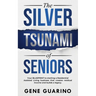 The Silver Tsunami of Seniors: Your BLUEPRINT to starting a Residential Assisted Living business that creates residual income and builds a legacy