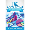 Tax Accounting: A Guide for Small Business Owners Wanting to Understand Tax Deductions, and Taxes Related to Payroll, LLCs, Self-Employment, S Corps,