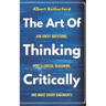 The Art of Thinking Critically: Ask Great Questions, Spot Illogical Reasoning, and Make Sharp Arguments