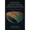 Rethinking Decision-Making Strategies and Tools: Emerging Research and Opportunities