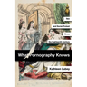 What Pornography Knows: Sex and Social Protest Since the Eighteenth Century