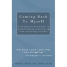 Coming Back To Myself: A Compassionate Guide To Understanding and Healing From an Eating Disorder