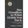 Say Goodbye to What Holds You Back: Shatter the Walls Surrounding You and Believe What God Says about You