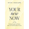 Your New Now: Finding Strength and Wisdom When You Feel Stuck Where You Are