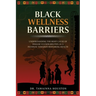 Black Wellness Barriers: Understanding The Root Cause Of Disease Vulnerabilities As A Pathway Towards Restoring Health