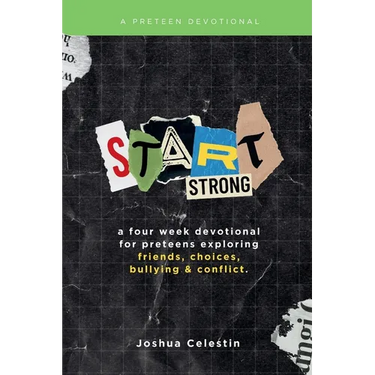 Start Strong: A Four-Week Devotional for Preteens: Exploring Friends, Choices, Bullying, and Conflict