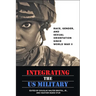 Integrating the US Military: Race, Gender, and Sexual Orientation Since World War II