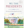 We the Presidents: How American Presidents Shaped the Last Century