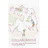 Collaborative Futures: A Book About the Future of Collaboration, Written Collaboratively