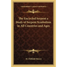 The Encircled Serpent a Study of Serpent Symbolism in All Countries and Ages