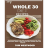My Whole 30 Diet Recipes: Delicious, Healthy and easy-to-cook recipes for your nutritional reset: A plan to help change your life forever.