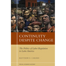 Continuity Despite Change: The Politics of Labor Regulation in Latin America