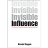 Invisible Influence: The Power to Persuade Anyone, Anytime, Anywhere