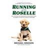Running With Roselle: How a Blind Boy and a Puppy Grew Up, Became Best Friends, and Together Survived One of America's Darkest Days