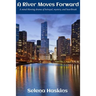 A River Moves Forward: A mind-blowing drama of betrayal, mystery, and heartbreak