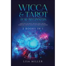 Wicca & Tarot for Beginners: 2 Books in 1: Learn Wiccan Magic, Rituals, Spells, Beliefs, Symbolism, Crystal Magic and Tarot Divination