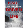Issue Driven Life: Don't Let Idiots Ruin Your Day