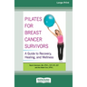 Pilates for Breast Cancer Survivors: A Guide to Recovery, Healing, and Wellness [Standard Large Print 16 Pt Edition]