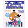 Occupational Therapy Activities for Kids: 100 Fun Games and Exercises to Build Skills