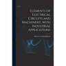 Elements of Electrical Circuits and Machinery, With Industrial Applications