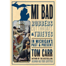 MI Bad: Robbers, Cutthroats & Thieves in Michigan's Past & Present