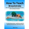 How To Teach Breaststroke: Basic technique drills, step-by-step lesson plans and everything in-between. A swimming teacher's definitive guide to teach