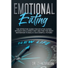 Emotional Eating: The effective guide for intuitive eating, without stick a strict diet and find the right motivation to build a successful future!