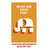 What Are Zoos For?