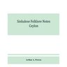 Sinhalese folklore notes: Ceylon