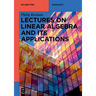 Lectures on Linear Algebra and Its Applications