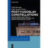 Post-Yugoslav Constellations: Archive, Memory, and Trauma in Contemporary Bosnian, Croatian, and Serbian Literature and Culture