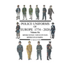 Police Uniforms of Europe 1774 - 2020 Volume Six
